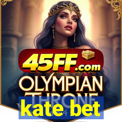 kate bet